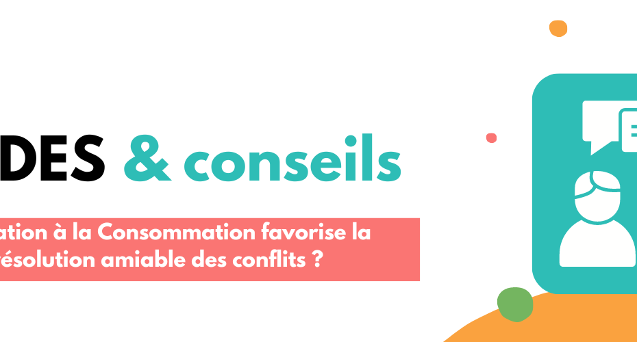 MÃ©diation Ã  la Consommation favorise la rÃ©solution amiable des conflits ?