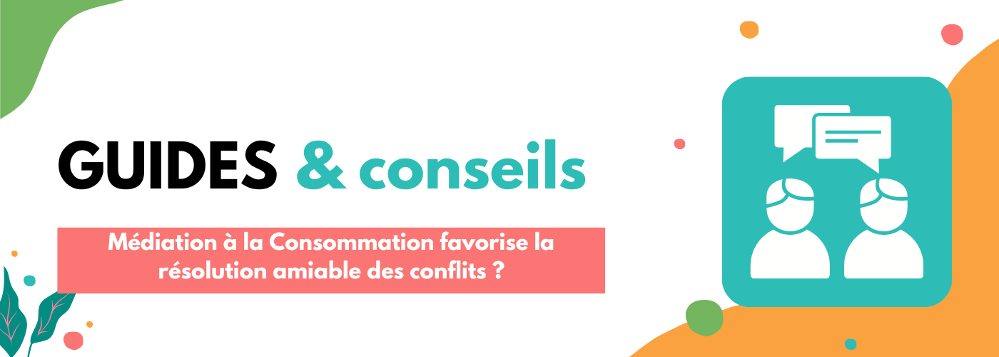 Médiation à la Consommation favorise la résolution amiable des conflits ?
